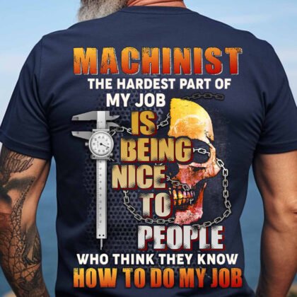 Machinist The Hardest Part of My job is being Nice to People
