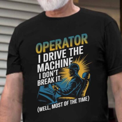 I Drive The Machine Operator Apparel - Funny Work