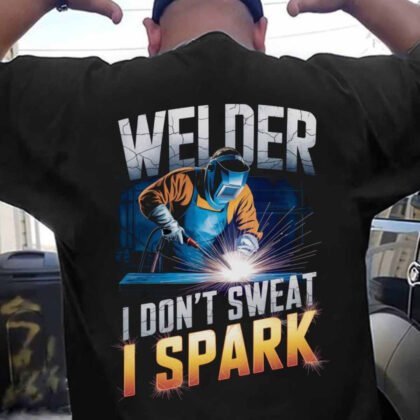 I Don’t Sweat I Spark - Welder Bold Quote