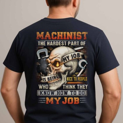 Machinist Hardest Part Skull Apparel - Funny Job Quote
