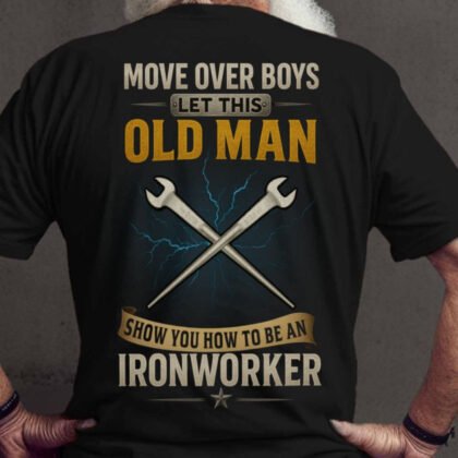 Move Over Boys Old Man Apparel - Ironworker Pride