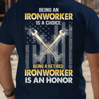 Being A Retired Ironworker Honor - Ironworker Pride