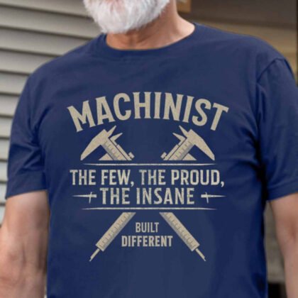 The Few The Proud The Insane - Machinist Built Different