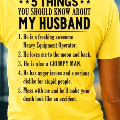 5 Things You Should Know About My Husband Heavy Equipment Operator Apparel - Funny Gift