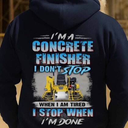 I Don’t Stop Concrete Finisher Apparel - Work Ethic