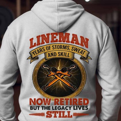 Lineman Retired Hoodie – ‘Years of Storms, Sweat and Skill – Legacy Lives Still’